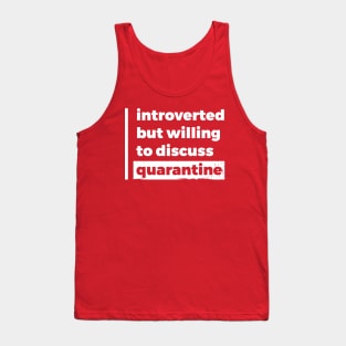 Introverted but willing to discuss quarantine (Pure White Design) Tank Top